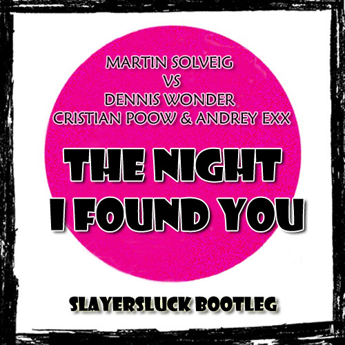 Martin - Martin Solveig VS Dennis Wonder & Cristian Poow - The Night I Found You (sLayeRsLuck Bootleg) Artworks-000046365568-hr2t81-t500x500