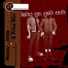 Na5ty K1dz & Frizz Kiss -Lets Go Get Out (Original Mix)