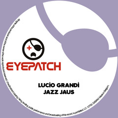 Lucio Grandi - Jazz Jaus (Eyepatch Recordings)