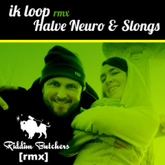 HalveNeuro & Slongs - Ik Loop [riddimbutcher RMX]