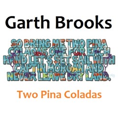 Two Pina Coladas by Garth Brooks
