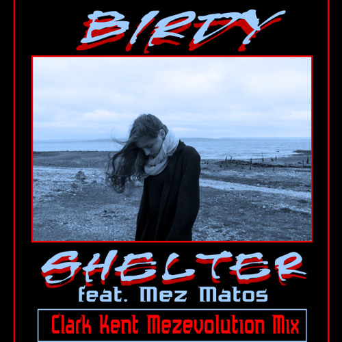 Stream Birdy - Shelter (Feat. Mez Matos) Clark Kent Mezevolution.