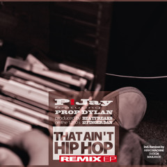 P!JAY feat. Prop Dylan - THAT AIN'T HIP HOP (REMIX EP Snippet)