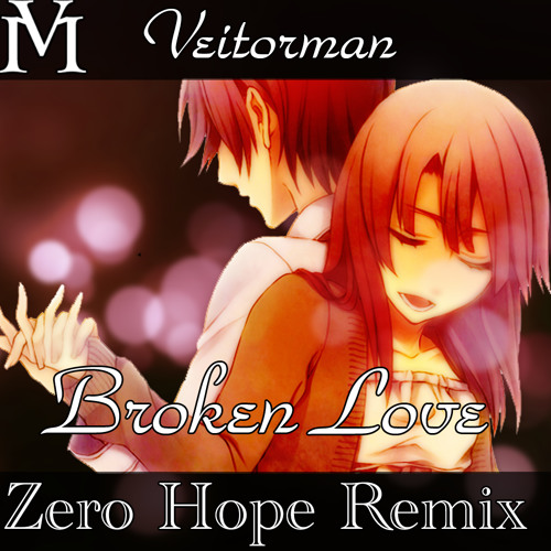 Veitorman-Broken Love(Zero Hope Remix)