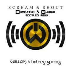 Will.I.Am Ft. Britney Spears - Scream & Shout (Dominator & Guerch Bootleg Remix)