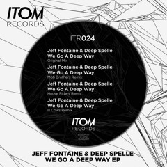 Jeff Fontaine & Deep Spelle - We Go A Deep Way (Original Mix) [Itom Records]