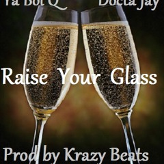YA BOI Q - RAISE YOUR GLASS FT. DOCTA JAY (prod. Krazy Beats)