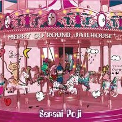 Serani Poji - Merry Go Round Jailhouse