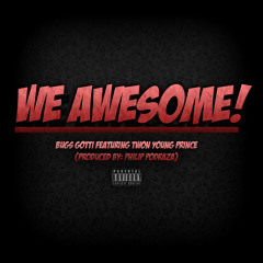 We Awesome - Bugs Gotti feat. Twon Young Prince (produced by Philip Podraza)
