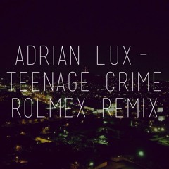 Adrian Lux-Teenage Crime (Rolmex Remix)