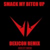 Smack My Bitch Up (Dexicon Remix) Smack My Bitch Up (Dexicon Remix)