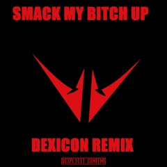 Smack My Bitch Up (Dexicon Remix)