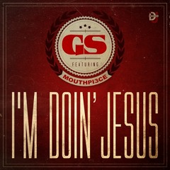 GS - I'm Doin' Jesus (feat. Mouthpi3ce)