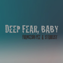 FRANCESKO PEE & STARRUST - Deep fear, Baby