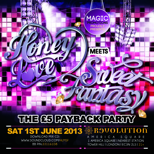 HONEY LOVE meets SWEET FANTASY The £5 Payback Sat 1st June Revolution America Sq