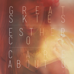 Great Skies - Care About U (feat. Esther Cote)