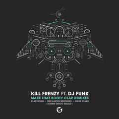 Kill Frenzy - Make That Booty Clap feat. DJ Funk (The Martin Brothers Remix) [Preview]