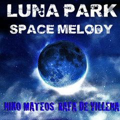 Luna Park - Space Melody (Niko Mateos & Rafa de Villena Private Mix)