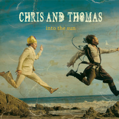 Chris and Thomas "Into The Sun"