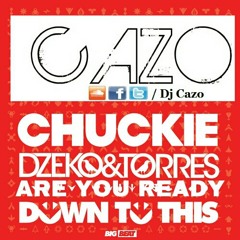 Chuckie & Dzeko & Torres VS Alvaro - Are You Ready To Get Down To This (Cazo Mashup)