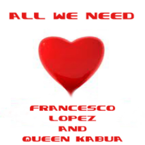 ALL WE NEED - FRANCESCO LOPEZ & QUEEN KABUA (Kecco A Style mix)