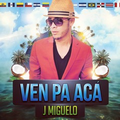 J Miguelo - Ven Pa Aca