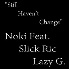 Still Haven't Change (Noki Feat. Slick Rik & Lazy G.)