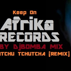 Atchu Tchutcha(Remix Dj Bomba Mix Afrikan Records)