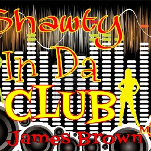 Shawty In Da Club: James Brown