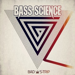 Bass Science - Bad Strip