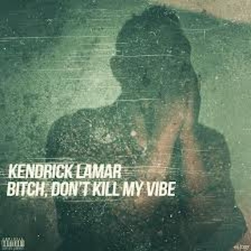 Kendrick Lemar - Bitch Dont Kill My Vibe (Tony Playboi Remix)