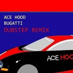 Ace Hood - Bugatti ft Future, Rick Ross (Dubstep Remix)