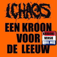 I Chaos - Een Kroon Voor De Leeuw (KARAOKE VERSIE!)