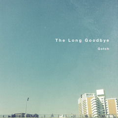 The Long Goodbye (P's O-parts Remix) Remixed by PUNPEE