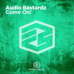 Audio Bastardz - Come On! (Radio Edit) [ENERGETIC SOUNDS]