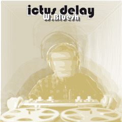 W.Bluesh - Ictus Delay