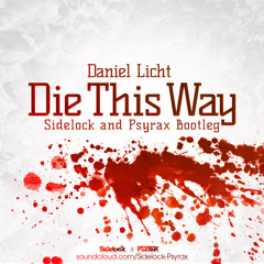 Daniel Licht - Die This Way (Sidelock & Psyrax Bootleg) [FREE DOWNLOAD]