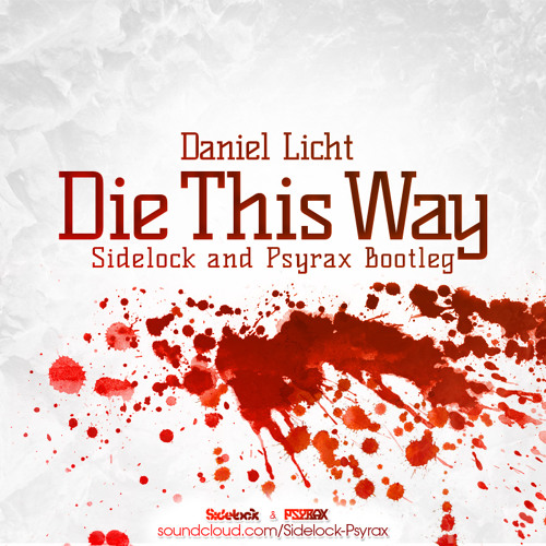 Daniel Licht - Die This Way (Sidelock & Psyrax Bootleg) [FREE DOWNLOAD]