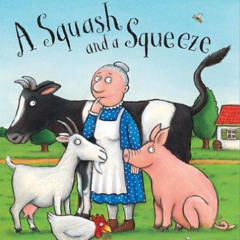 A Squash And A Squeeze written and sung by Julia Donaldson. Illustrated by Alex Scheffler