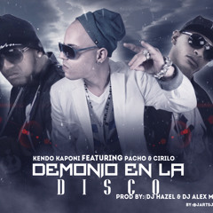 Kendo Ft. Pacho y Cirilo - Demonio En La Disco (Produced By Dj Hazel & Dj Alex Mx)
