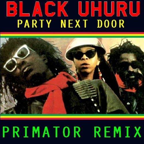 Black Uhuru - Party Next Door (Primator Remix) [FREE320]