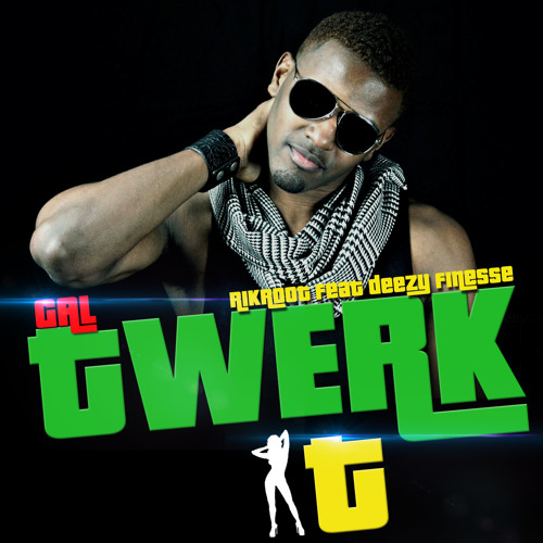 Rikroot -Gal Twerk It Feat Deezy Finesse