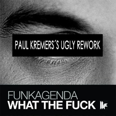 Funkagenda - What The Fuck (Paul Kremers`s Ugly Rework) / FREE DOWNLOAD
