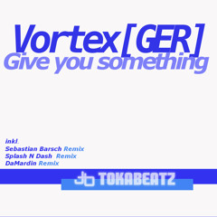 Vortex [GER] - Give You Something Original Mix
