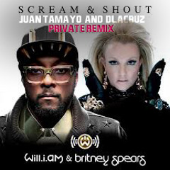 Will.i.am Feat. Britney Spears - Scream & Shout (Juan Tamayo & DLaCruz Private Remix)