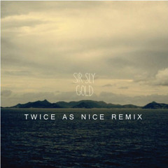Sir Sly - Gold (Twice As Nice Remix)