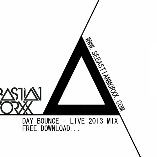 DAY BOUNCE - SEBASTIAN MORXX 2013 LIVE MIX - FREE DOWNLOAD