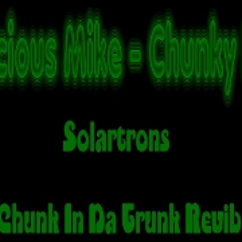 Malicious Mike - Chunky Bass(Solartrons Chunk N Da Trunk Revibe)