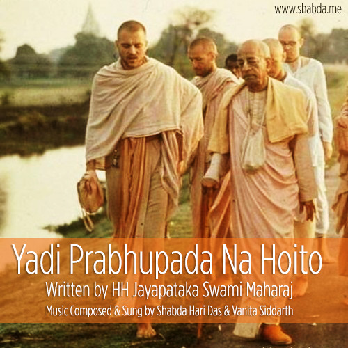 Yadi Prabhupada Na Hoito - Shabda Hari Das & Vanita Siddarth