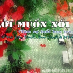 [Ý Nghĩa] Lời Muốn Nói ( Tâm sự học trò ) - Dirty ft. Hải Yến, TinoT, Boo Chuối & NTA Emo